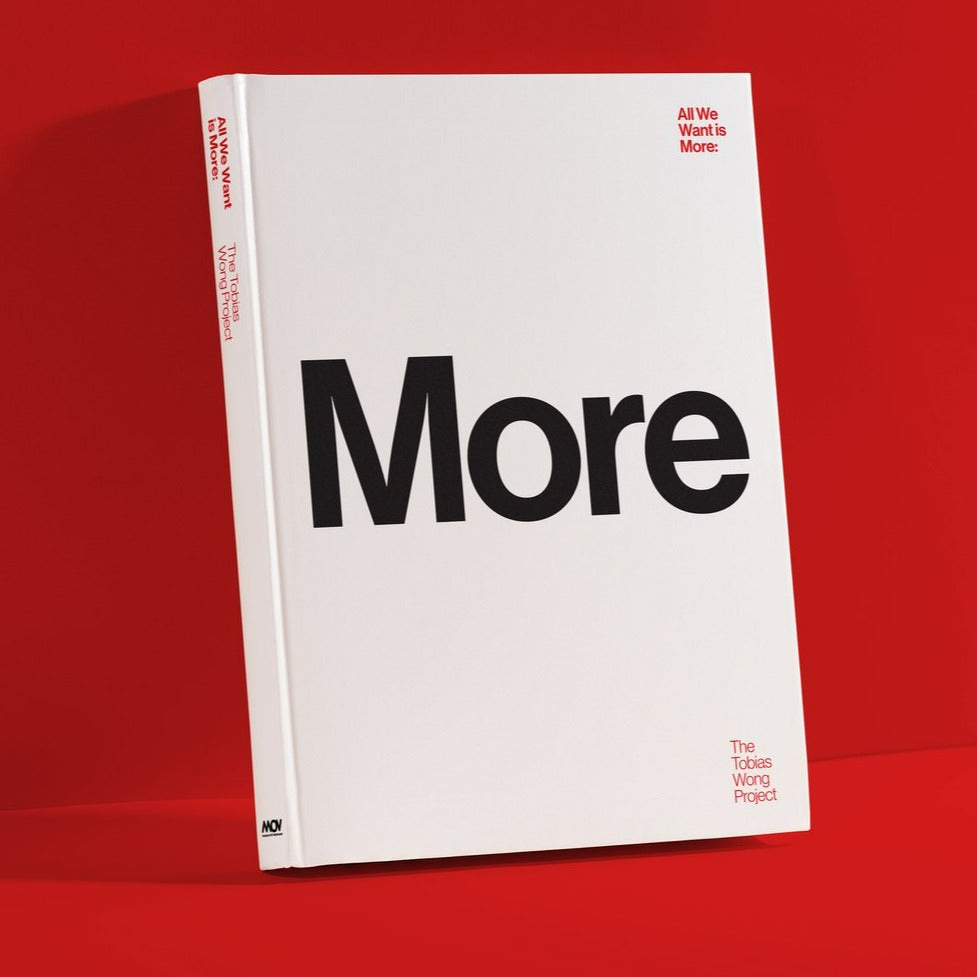All We Want Is More: The Tobias Wong Project - Exhibition Catalogue